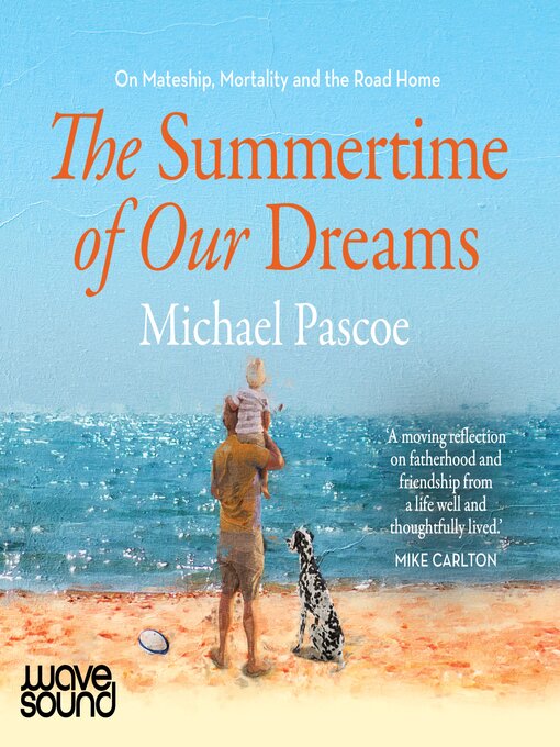 Title details for The Summertime of Our Dreams by Michael Pascoe - Available
